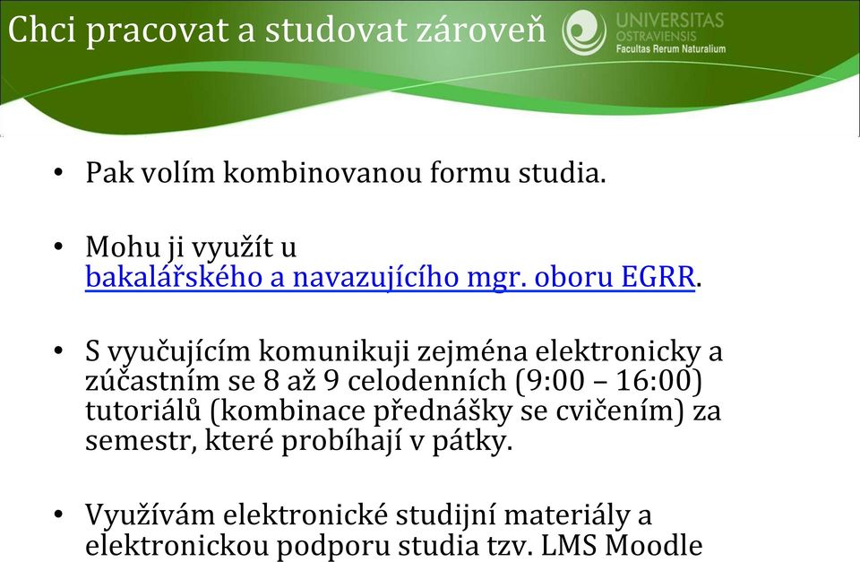 S vyučujícím komunikuji zejména elektronicky a zúčastním se 8 až 9 celodenních (9:00 16:00)