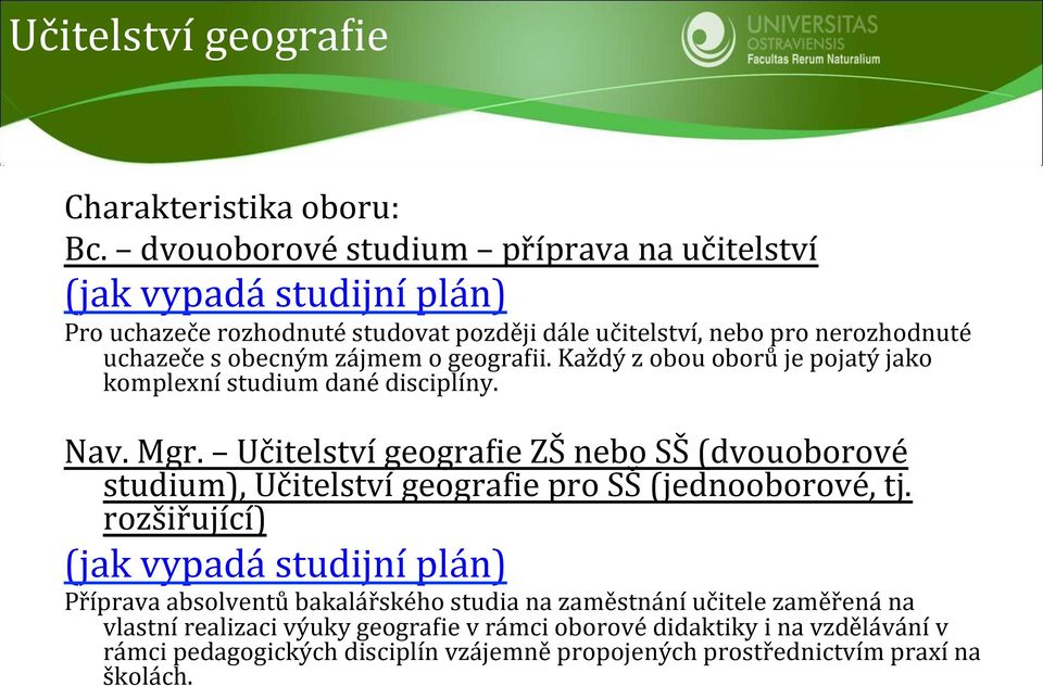 zájmem o geogra1ii. Každý z obou oborů je pojatý jako komplexní studium dané disciplíny. Nav. Mgr.