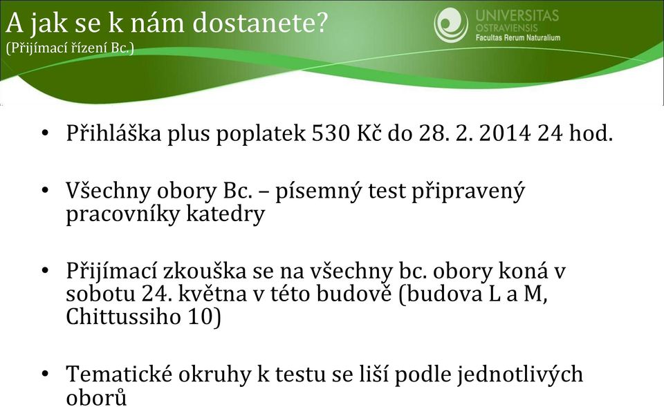 písemný test připravený pracovníky katedry Přijímací zkouška se na všechny bc.