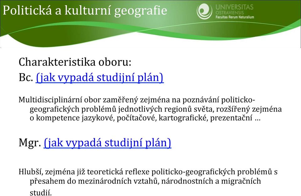 problémů jednotlivých regionů světa, rozšířený zejména o kompetence jazykové, počítačové, kartogra1ické,