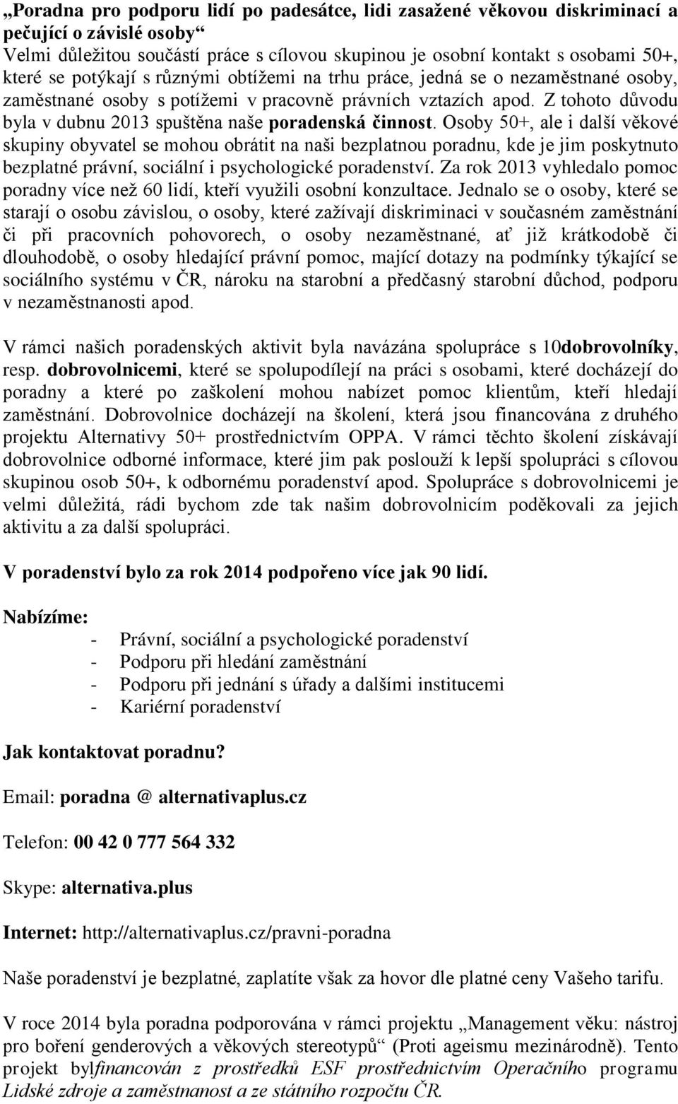 Z tohoto důvodu byla v dubnu 2013 spuštěna naše poradenská činnost.