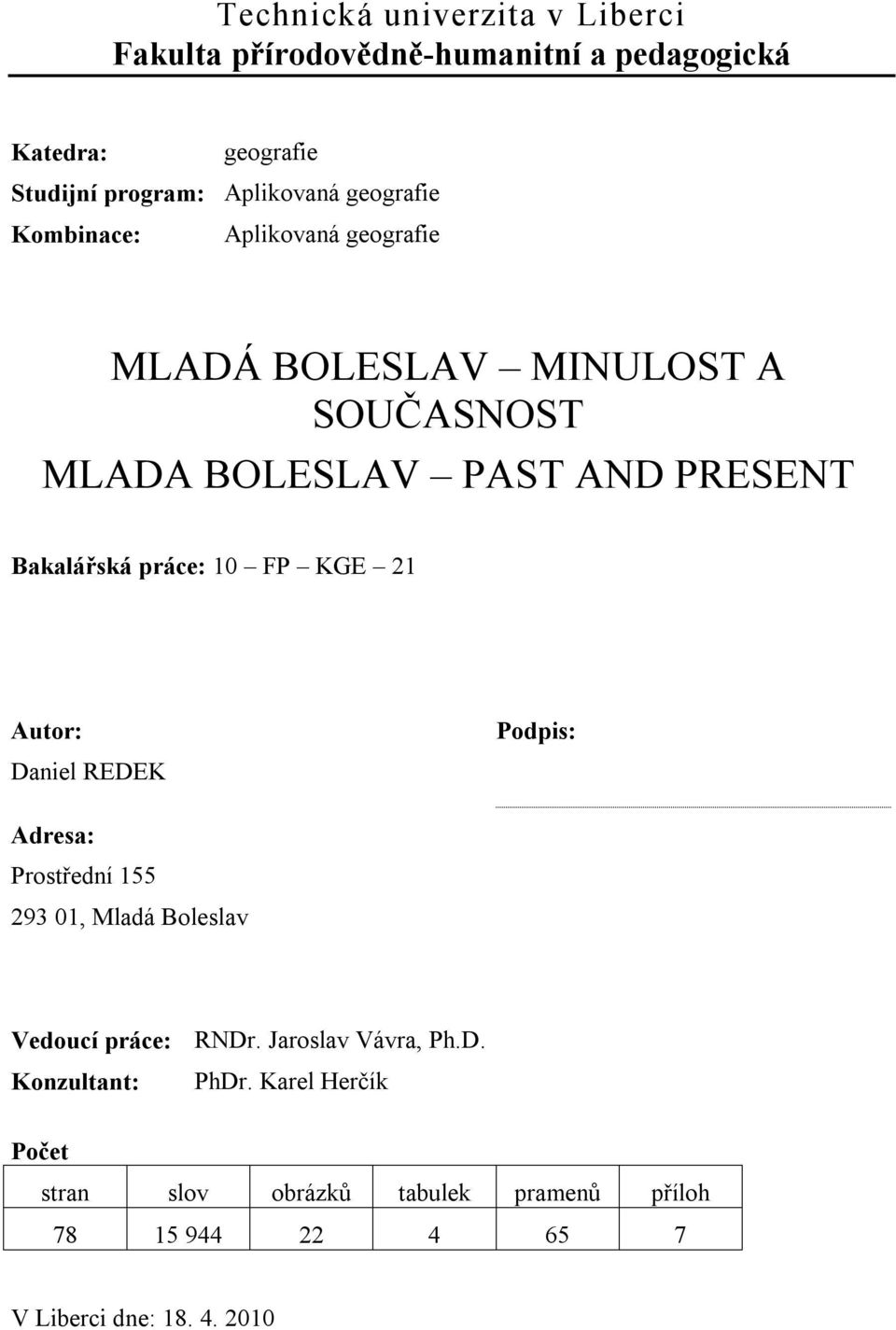 práce: 10 FP KGE 21 Autor: Daniel REDEK Podpis: Adresa: Prostřední 155 293 01, Mladá Boleslav Vedoucí práce: RNDr.