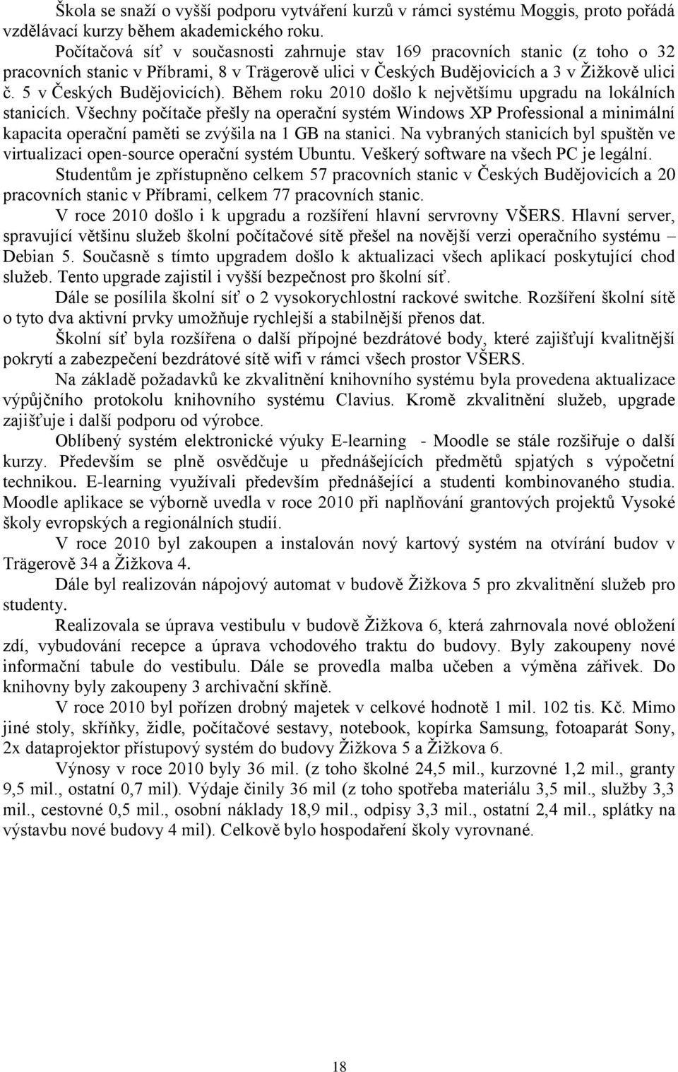 Během roku 2010 došlo k největšímu upgradu na lokálních stanicích.