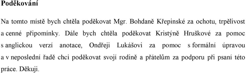 Dále bych chtěla poděkovat Kristýně Hruškové za pomoc s anglickou verzí anotace,