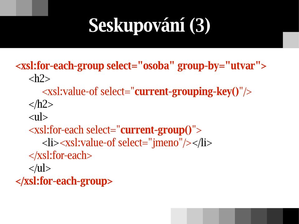 select="current-grouping-key()"/> </h2> <ul> <xsl:for-each
