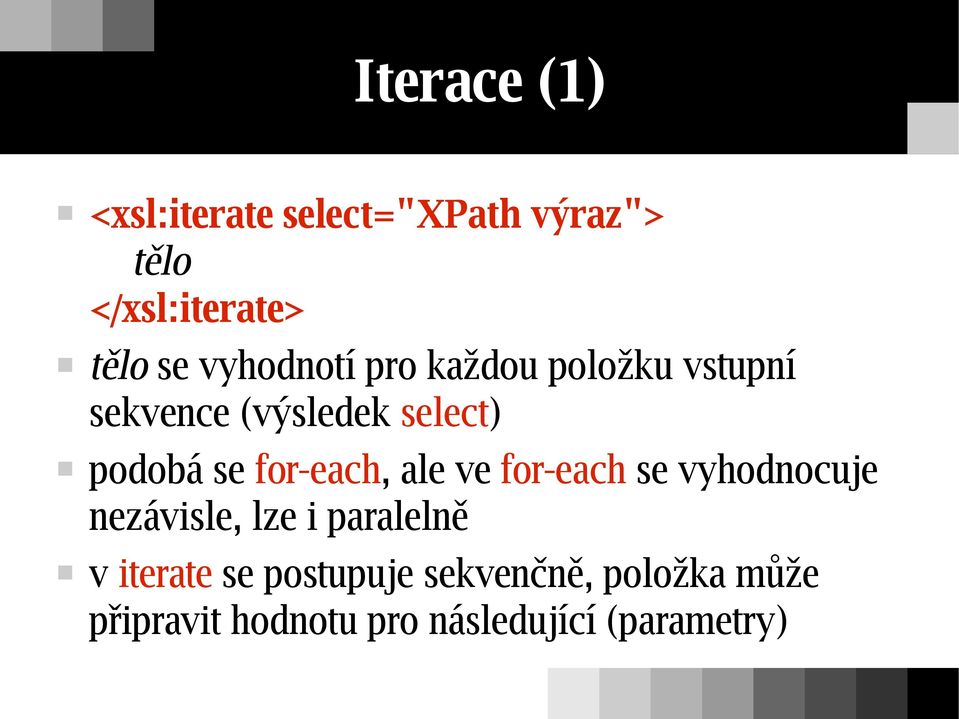 for-each, ale ve for-each se vyhodnocuje nezávisle, lze i paralelně v iterate