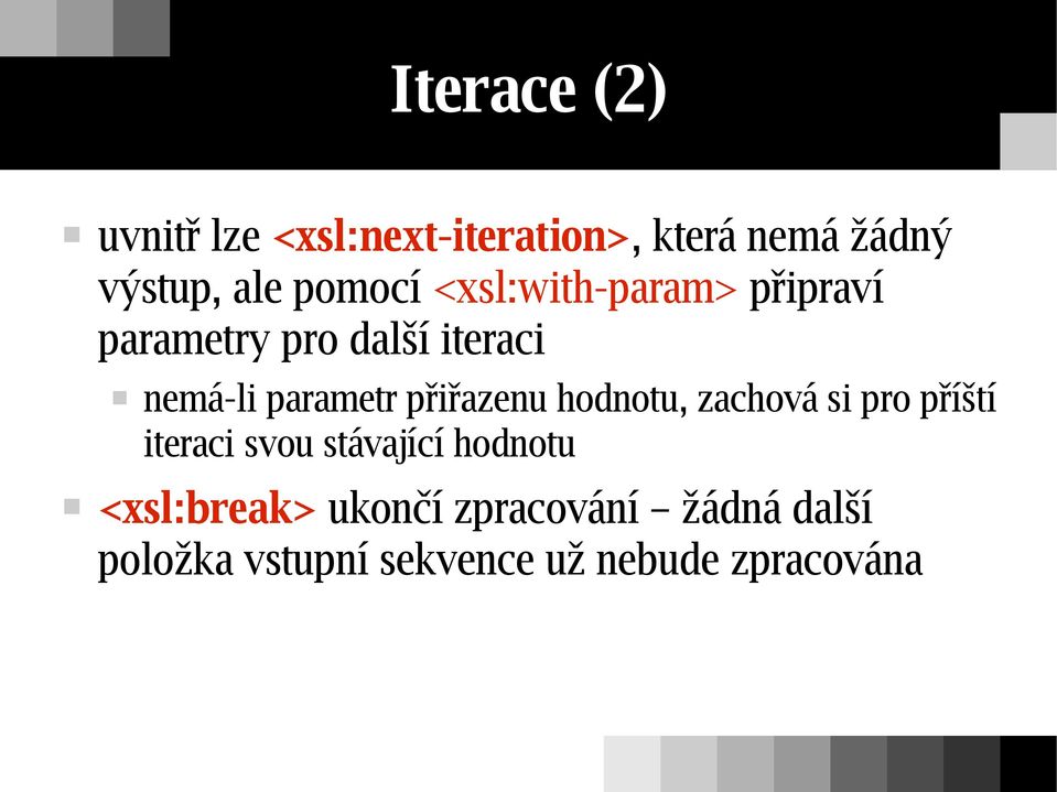 přiřazenu hodnotu, zachová si pro příští iteraci svou stávající hodnotu