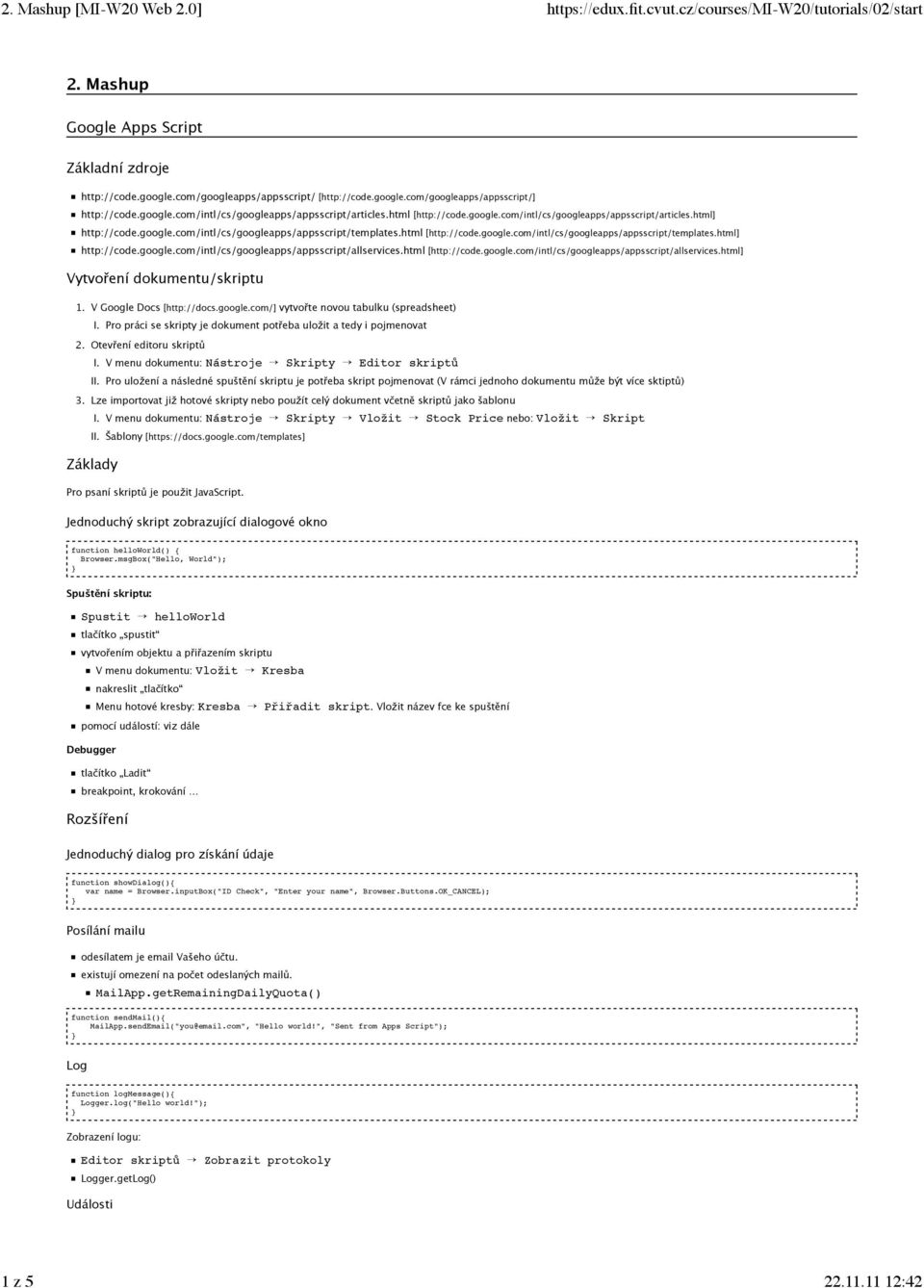 html [http://code.google.com/intl/cs/googleapps/appsscript/allservices.html] Vytvoření dokumentu/skriptu 1. V Google Docs [http://docs.google.com/] vytvořte novou tabulku (spreadsheet) I.