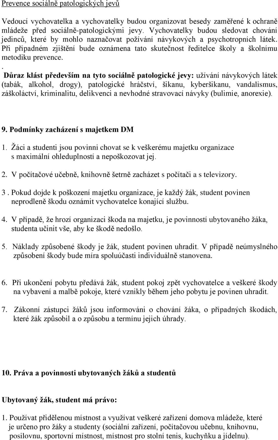 Při případném zjištění bude oznámena tato skutečnost ředitelce školy a školnímu metodiku prevence.