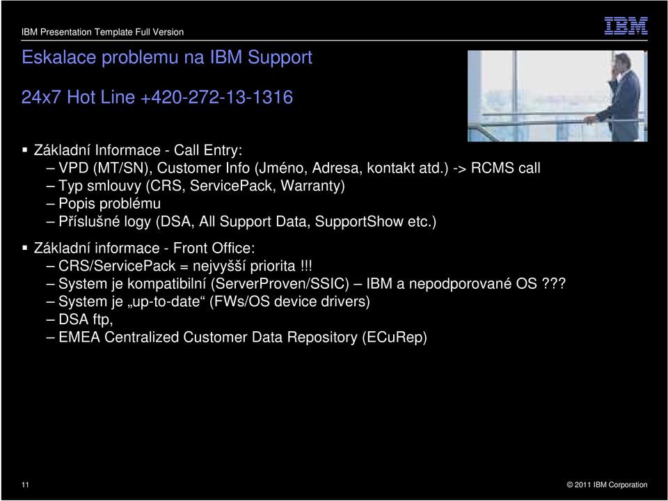 ) -> RCMS call Typ smlouvy (CRS, ServicePack, Warranty) Popis problému Příslušné logy (DSA, All Support Data, SupportShow etc.