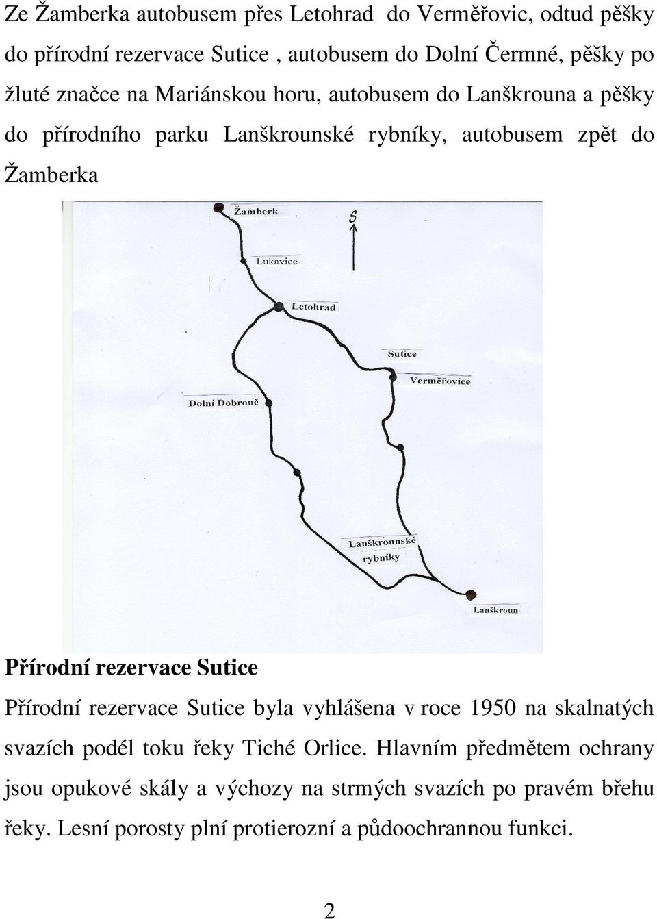 rezervace Sutice Přírodní rezervace Sutice byla vyhlášena v roce 1950 na skalnatých svazích podél toku řeky Tiché Orlice.