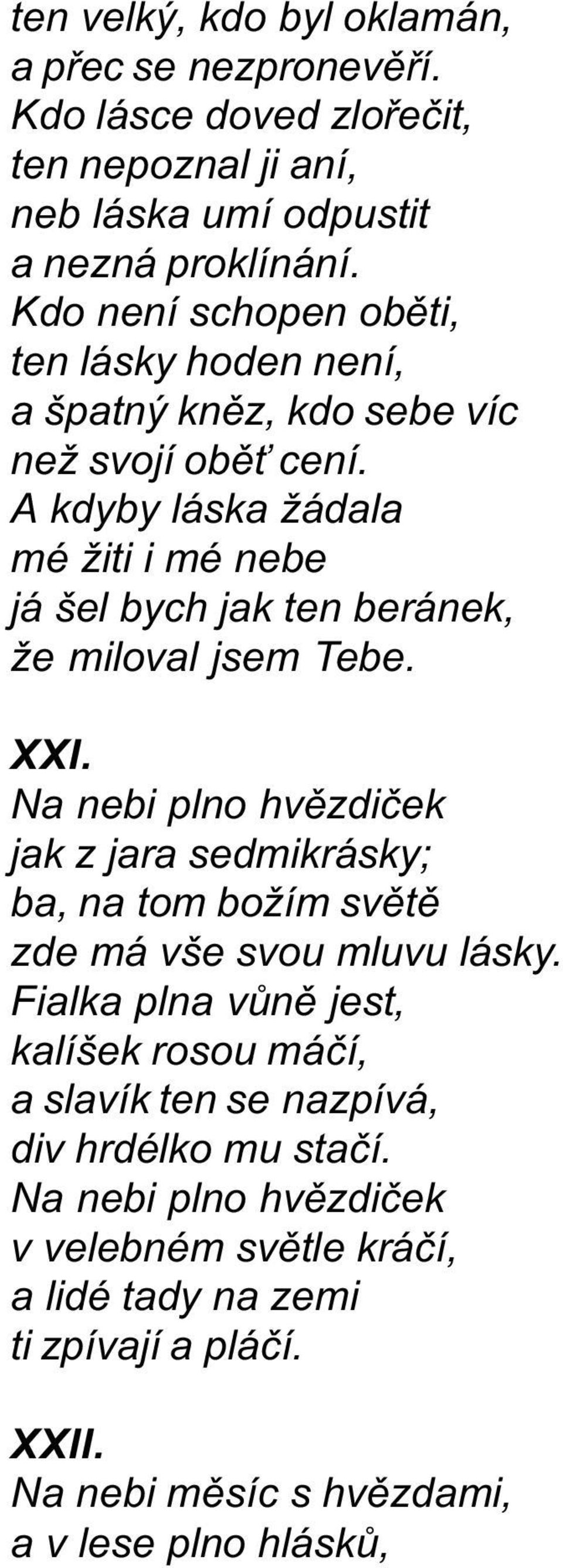 A kdyby láska žádala mé žiti i mé nebe já šel bych jak ten beránek, že miloval jsem Tebe. XXI.