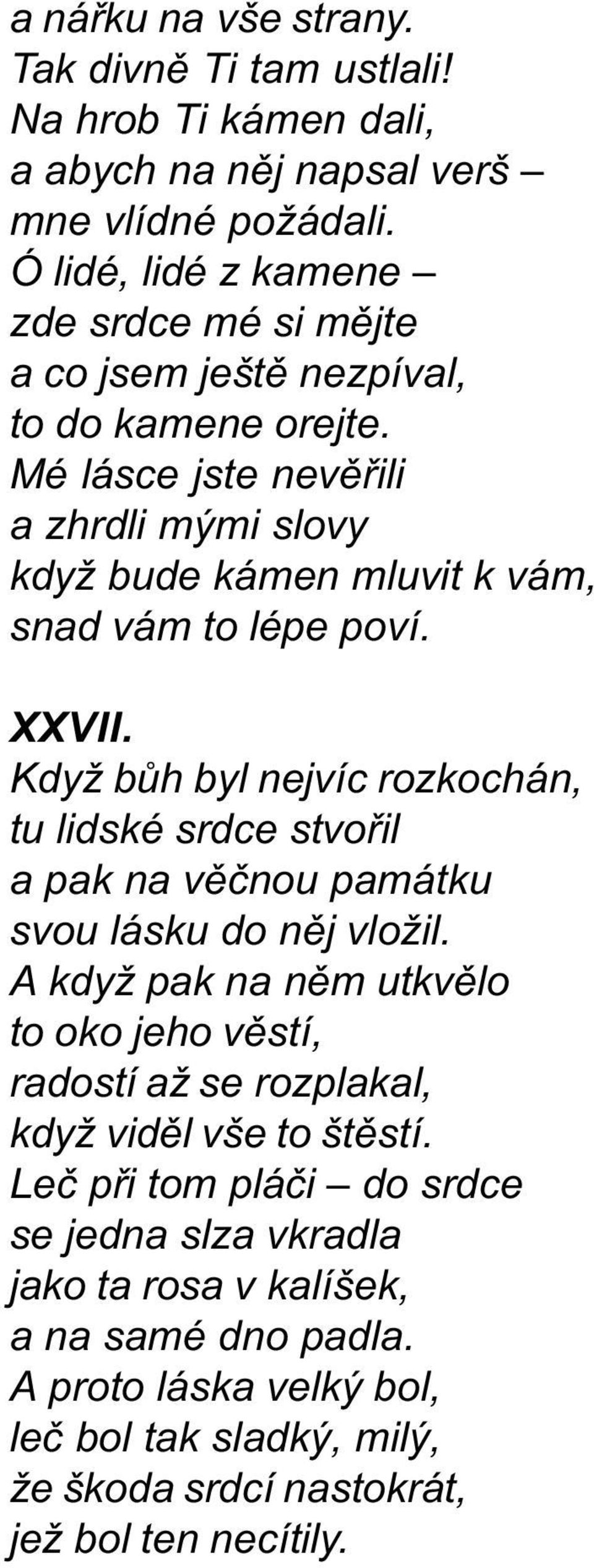 Mé lásce jste nevìøili a zhrdli mými slovy když bude kámen mluvit k vám, snad vám to lépe poví. XXVII.