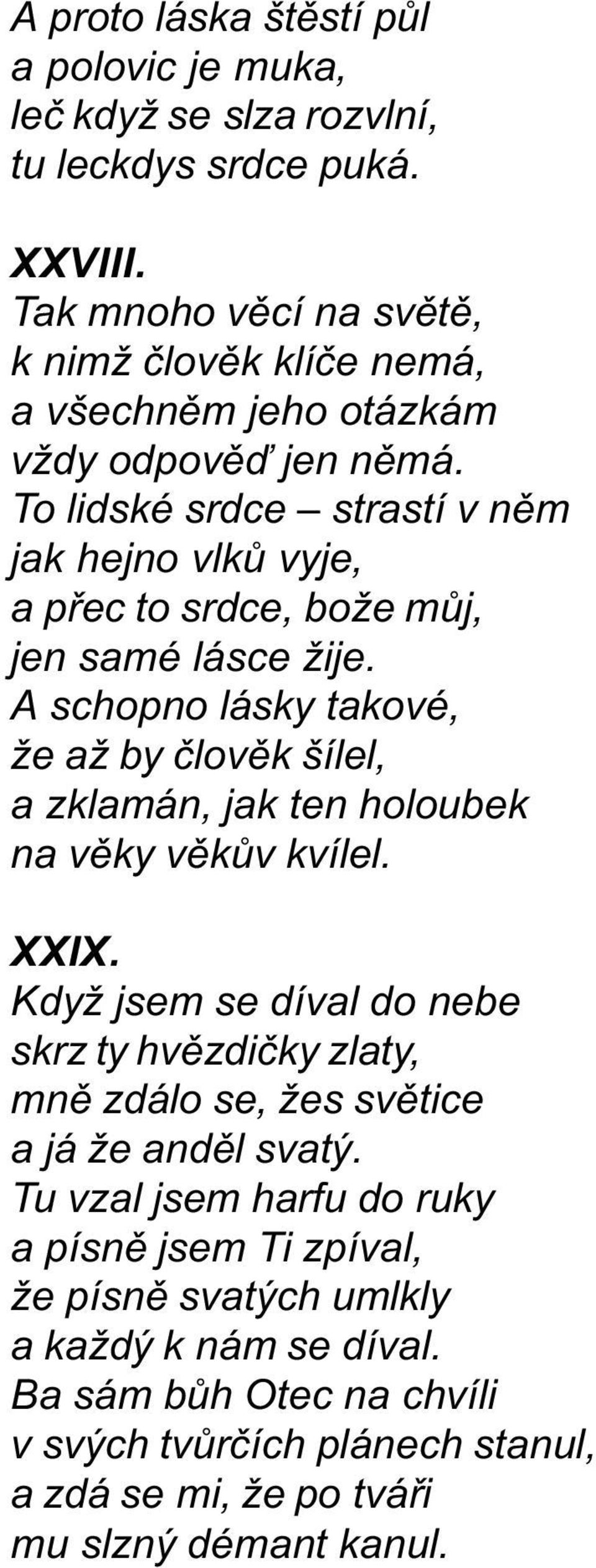 To lidské srdce strastí v nìm jak hejno vlkù vyje, a pøec to srdce, bože mùj, jen samé lásce žije.