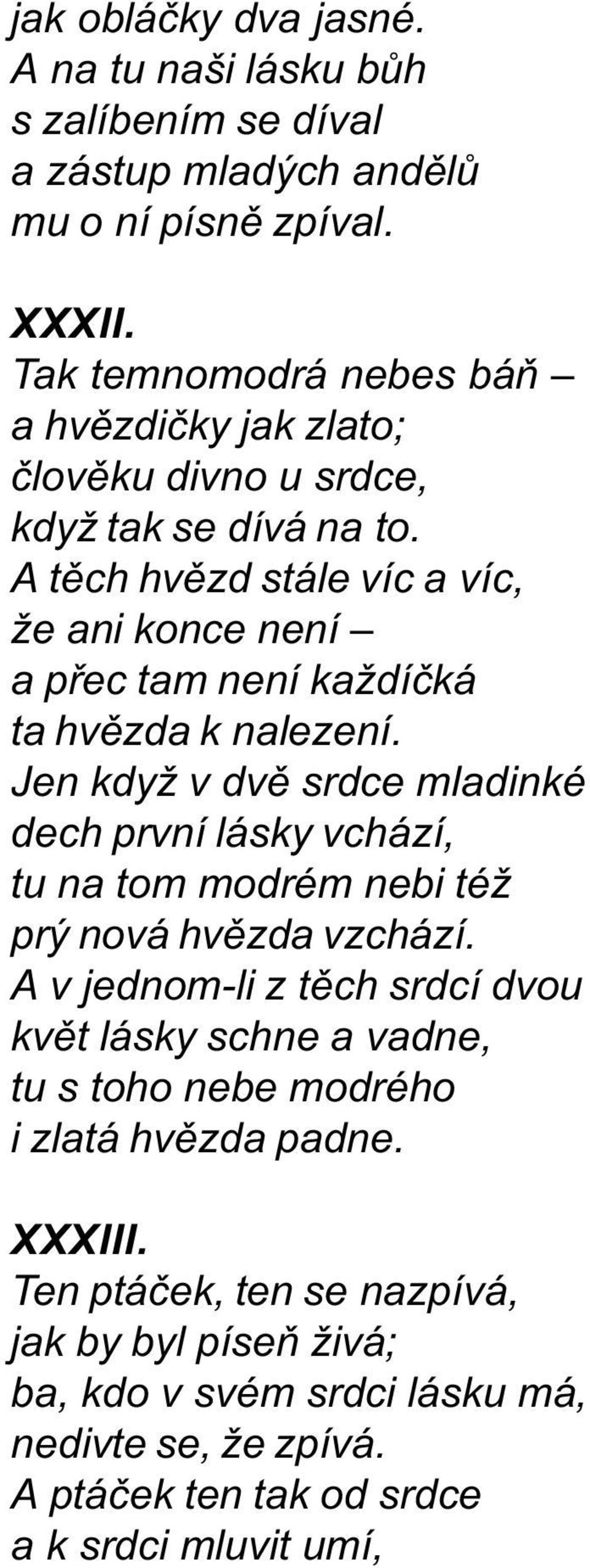 A tìch hvìzd stále víc a víc, že ani konce není a pøec tam není každíèká ta hvìzda k nalezení.