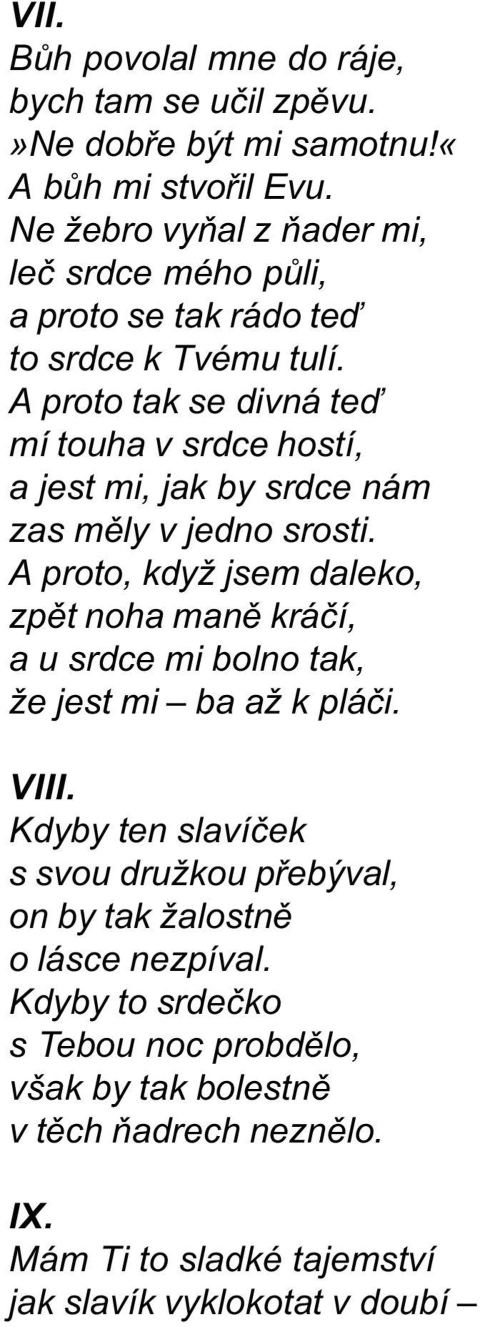 A proto tak se divná teï mí touha v srdce hostí, a jest mi, jak by srdce nám zas mìly v jedno srosti.