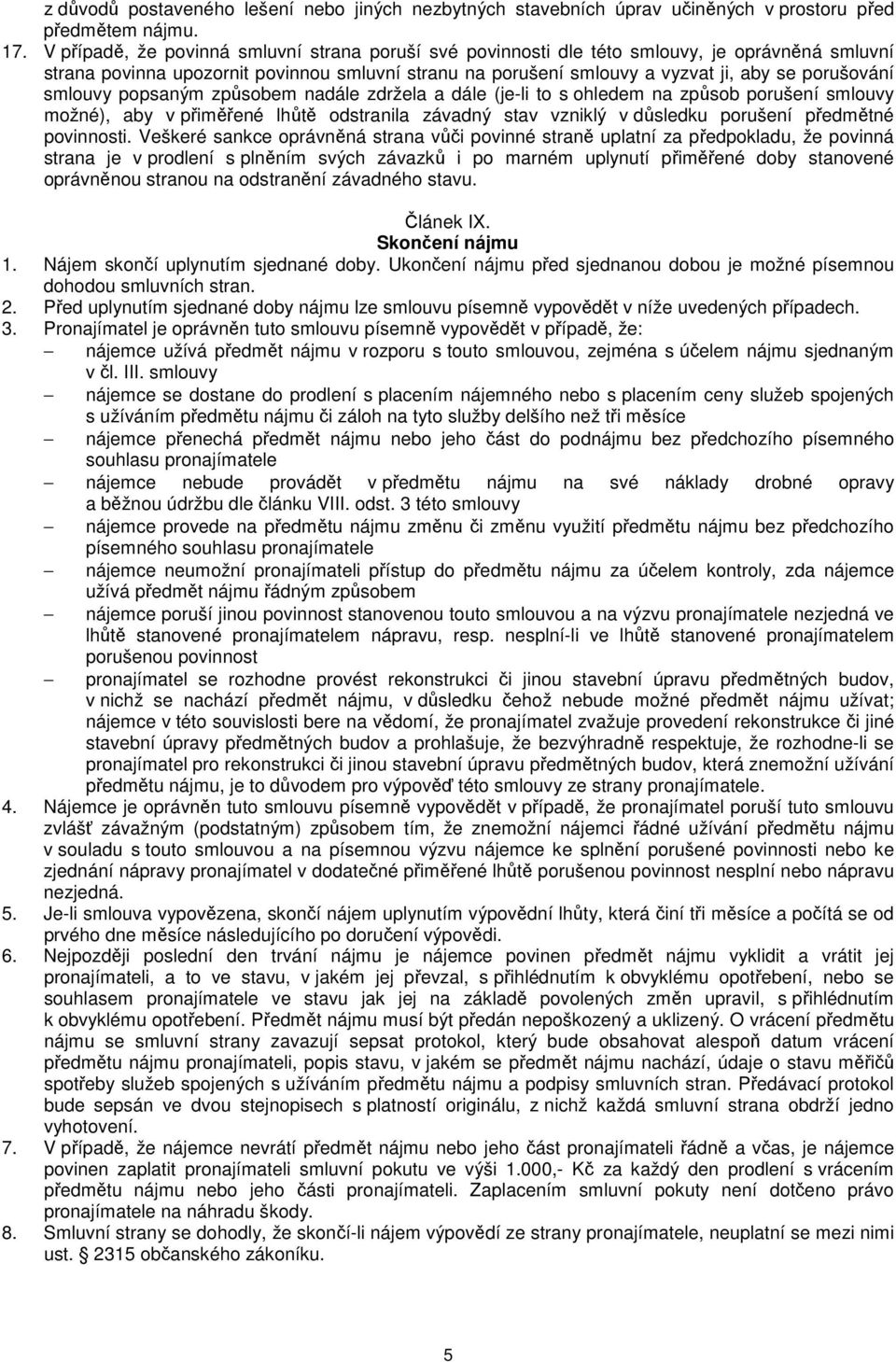 smlouvy popsaným způsobem nadále zdržela a dále (je-li to s ohledem na způsob porušení smlouvy možné), aby v přiměřené lhůtě odstranila závadný stav vzniklý v důsledku porušení předmětné povinnosti.