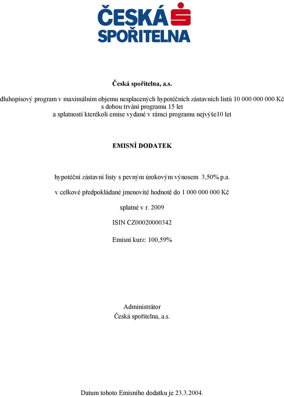 zástavní listy s pevným úrokovým výnosem 3,50% p.a. v celkové předpokládané jmenovité hodnotě do 1 000 000 000 Kč splatné v r.