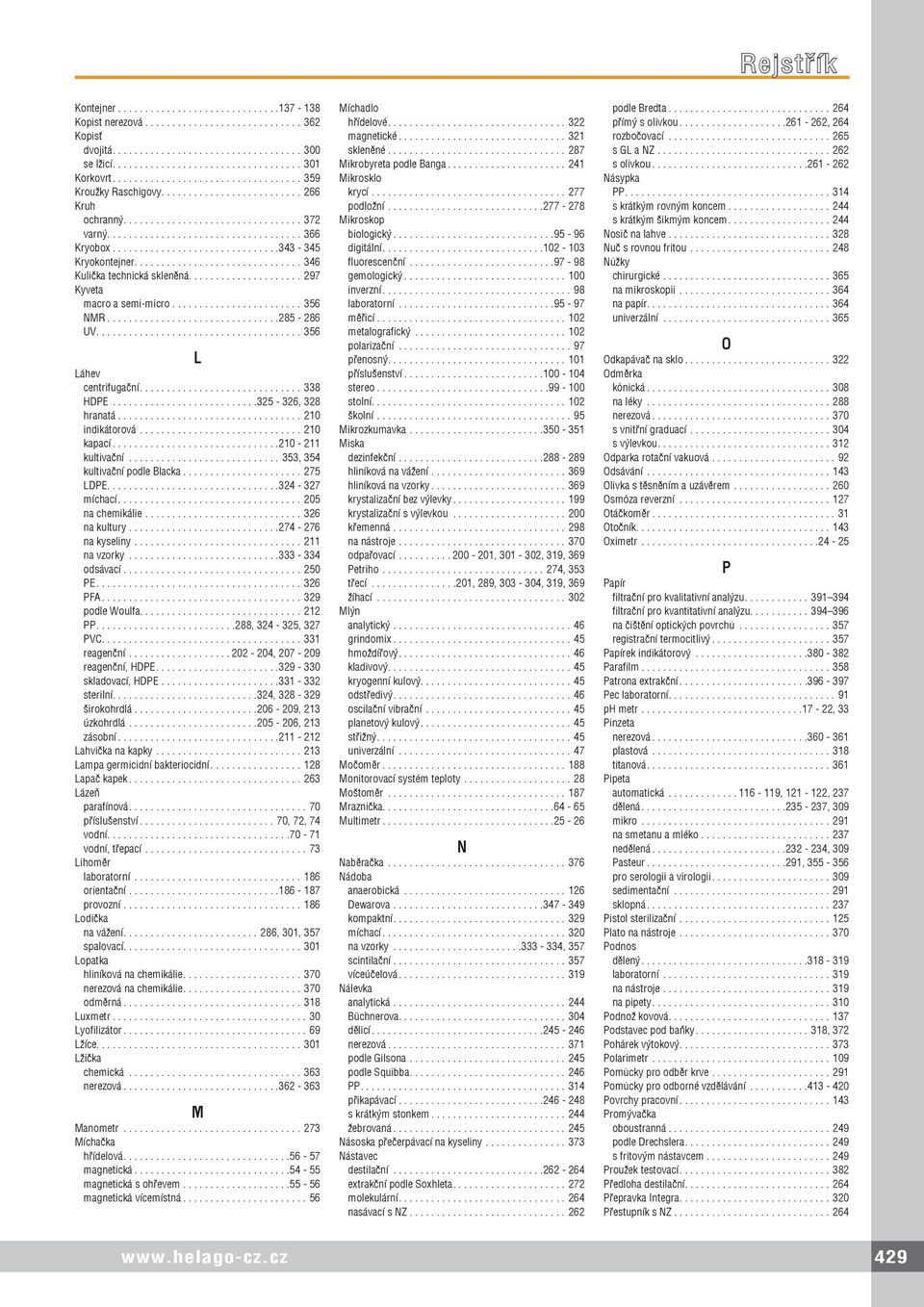 .. 210-211 kultivační...353, 354 kultivační podle Blacka...275 LDPE.... 324-327 míchací...205 na chemikálie...326 na kultury... 274-276 na kyseliny...211 na vzorky... 333-334 odsávací...250 PE.