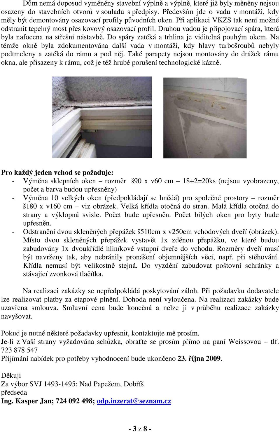 Druhou vadou je připojovací spára, která byla nafocena na střešní nástavbě. Do spáry zatéká a trhlina je viditelná pouhým okem.