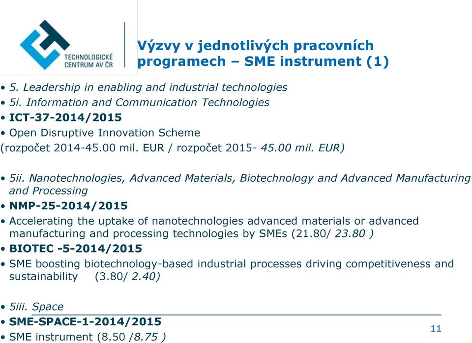 Nanotechnologies, Advanced Materials, Biotechnology and Advanced Manufacturing and Processing NMP-25-2014/2015 Accelerating the uptake of nanotechnologies advanced materials or