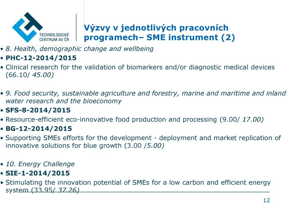 Food security, sustainable agriculture and forestry, marine and maritime and inland water research and the bioeconomy SFS-8-2014/2015 Resource-efficient eco-innovative food