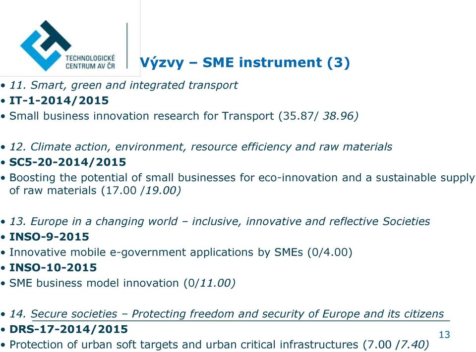 materials (17.00 /19.00) 13. Europe in a changing world inclusive, innovative and reflective Societies INSO-9-2015 Innovative mobile e-government applications by SMEs (0/4.