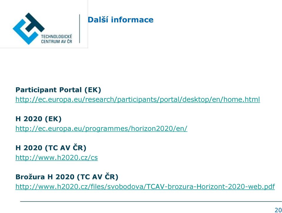 europa.eu/programmes/horizon2020/en/ H 2020 (TC AV ČR) http://www.h2020.