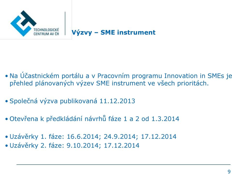 Společná výzva publikovaná 11.12.2013 Otevřena k předkládání návrhů fáze 1 a 2 od 1.