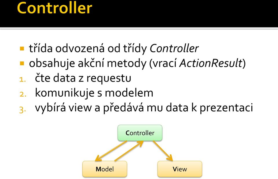 čte data z requestu 2. komunikuje s modelem 3.
