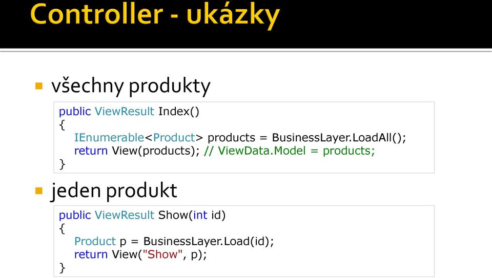 LoadAll(); return View(products); // ViewData.