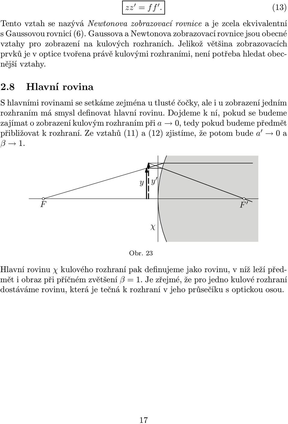 Jelikož většina zobrazovacích prvků je v optice tvořena právě kulovými rozhraními, není potřeba hledat obecnější vztahy. 2.