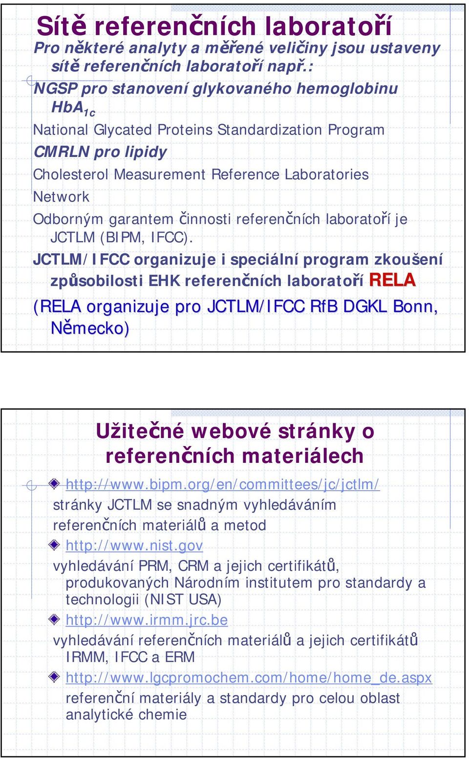 činnosti referenčních laboratoří je JCTLM (BIPM, IFCC).