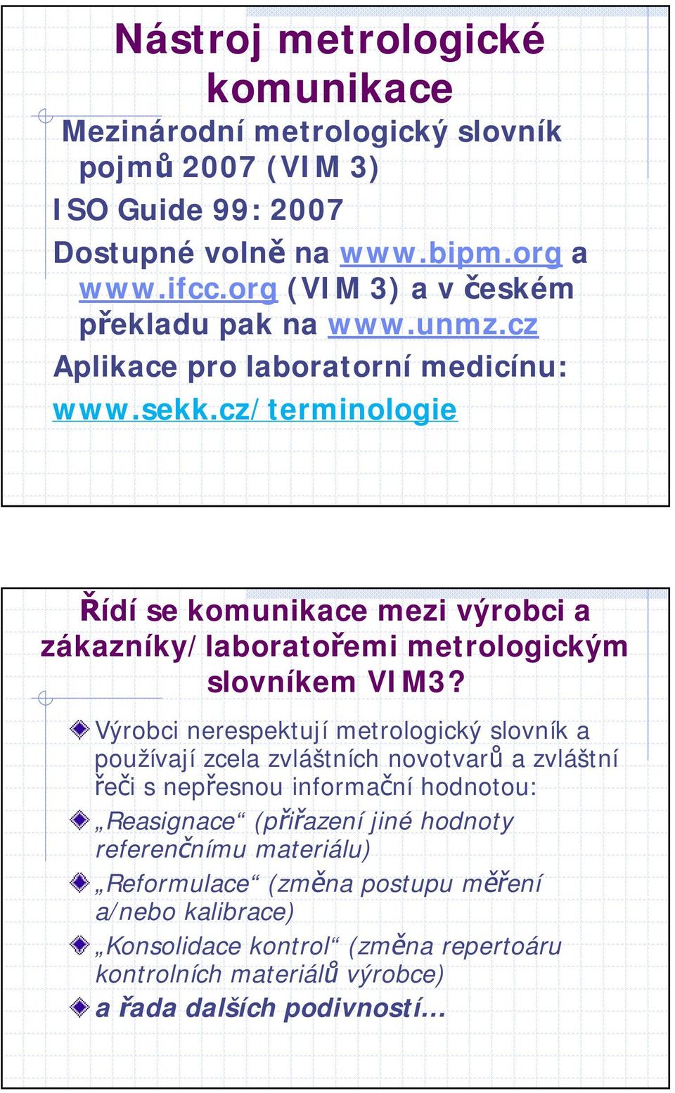 cz/terminologie Řídí se komunikace mezi výrobci a zákazníky/laboratořemi metrologickým slovníkem VIM3?