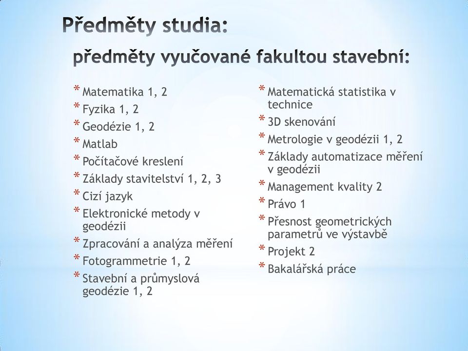 geodézie 1, 2 * Matematická statistika v technice * 3D skenování * Metrologie v geodézii 1, 2 * Základy automatizace