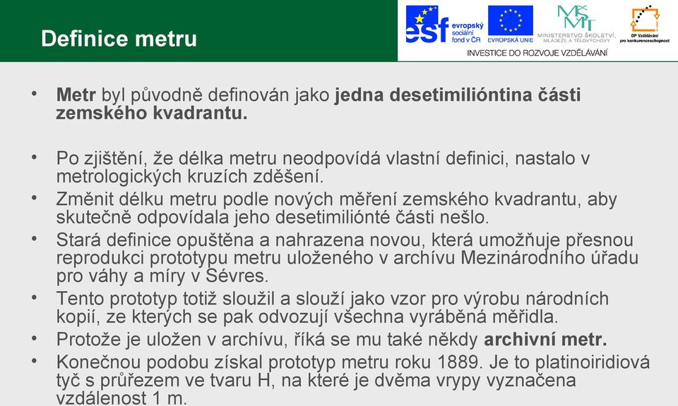 Stará definice opuštěna a nahrazena novou, která umožňuje přesnou reprodukci prototypu metru uloženého v archívu Mezinárodního úřadu pro váhy a míry v Sévres.