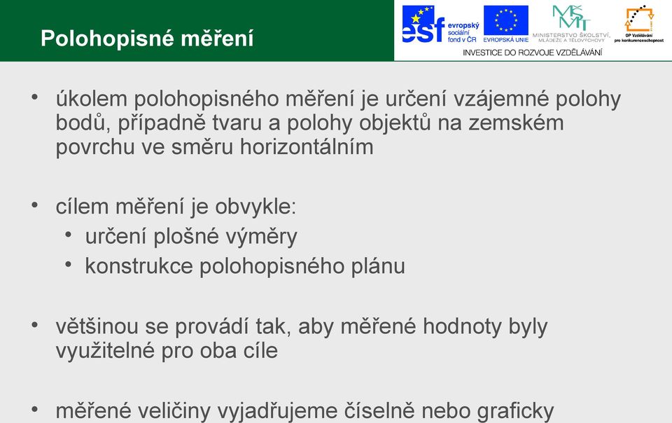 obvykle: určení plošné výměry konstrukce polohopisného plánu většinou se provádí tak,