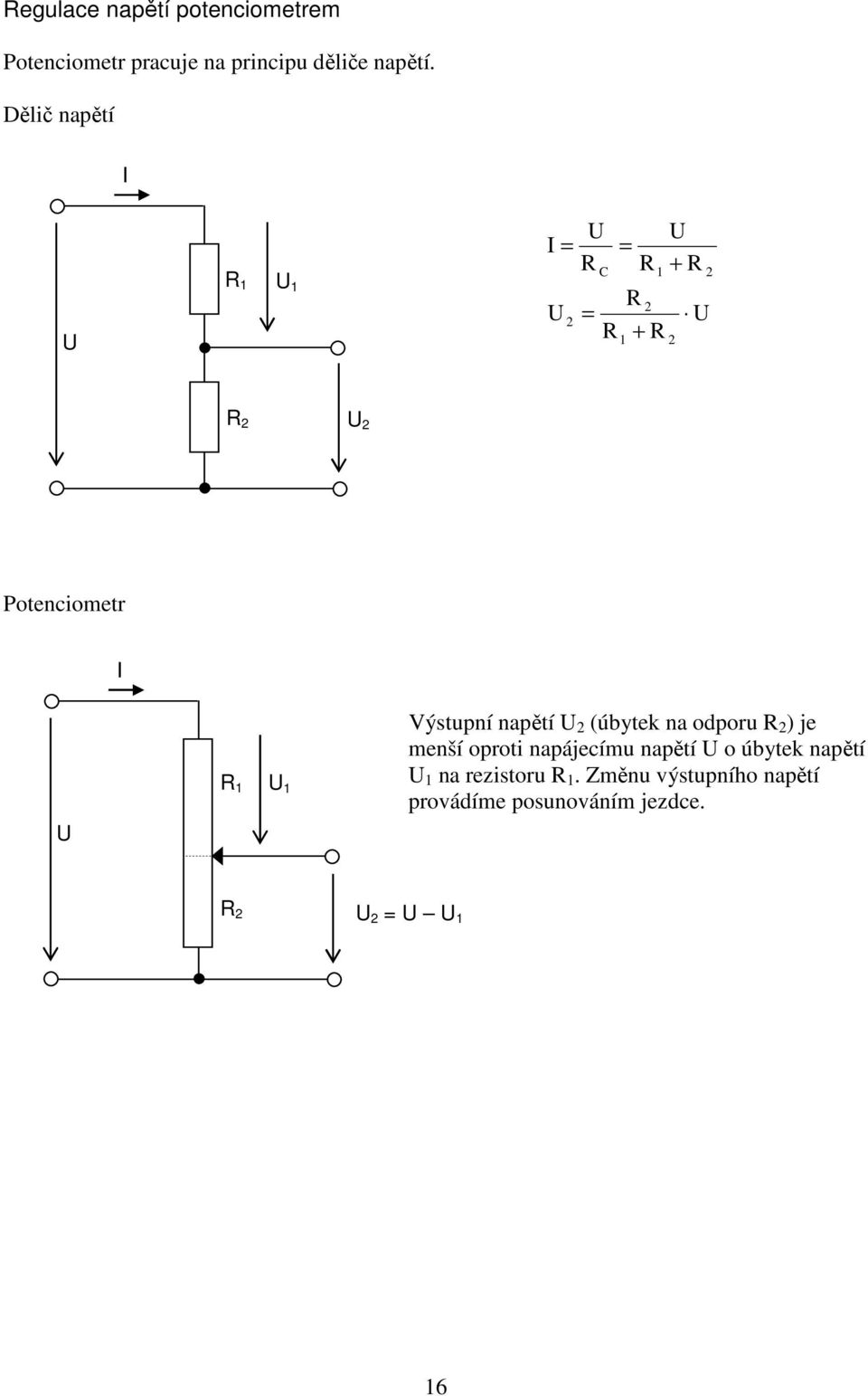 Dělič napětí C + + Potenciometr ýstupní napětí (úbytek na odporu