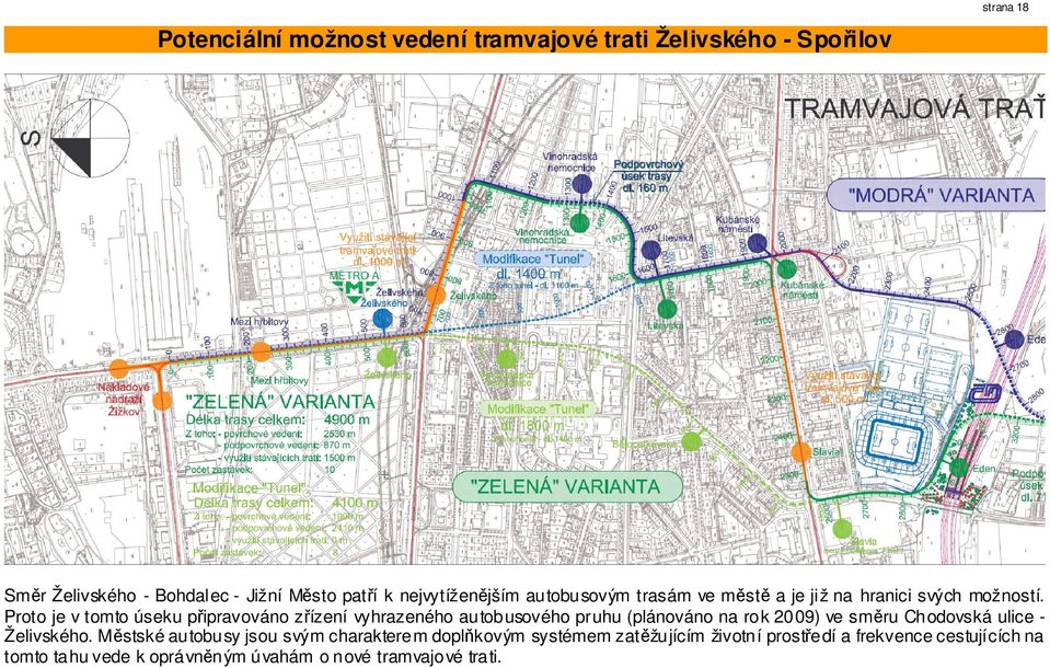 Proto je v tomto úseku připravováno zřízení vyhrazeného autobusového pruhu (plánováno na rok 2009) ve směru Chodovská ulice