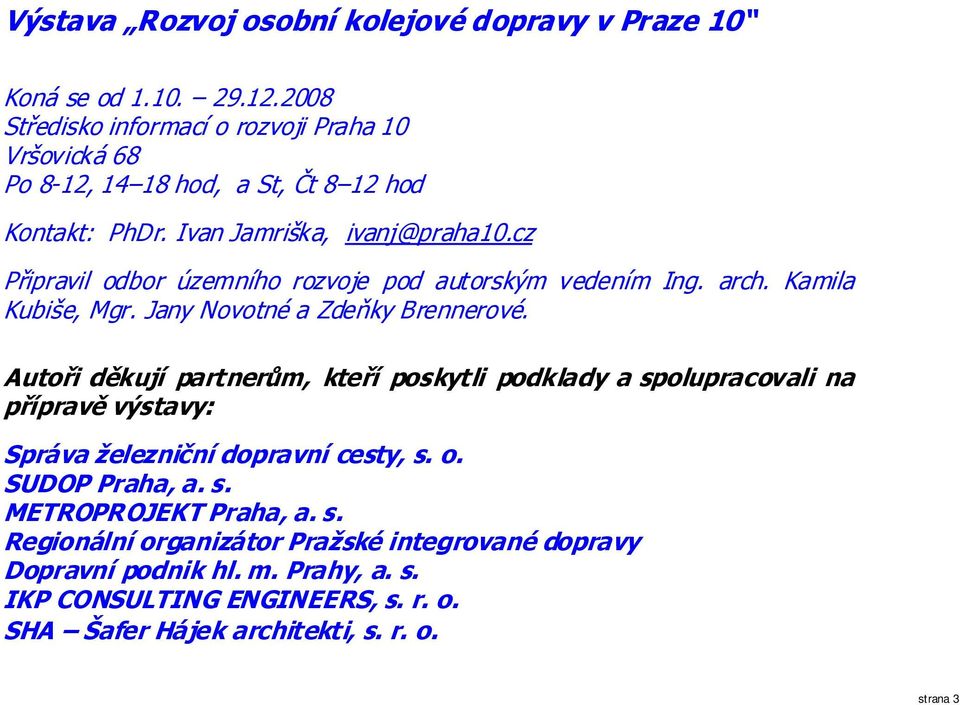 cz Připravil odbor územního rozvoje pod autorským vedením Ing. arch. Kamila Kubiše, Mgr. Jany Novotné a Zdeňky Brennerové.