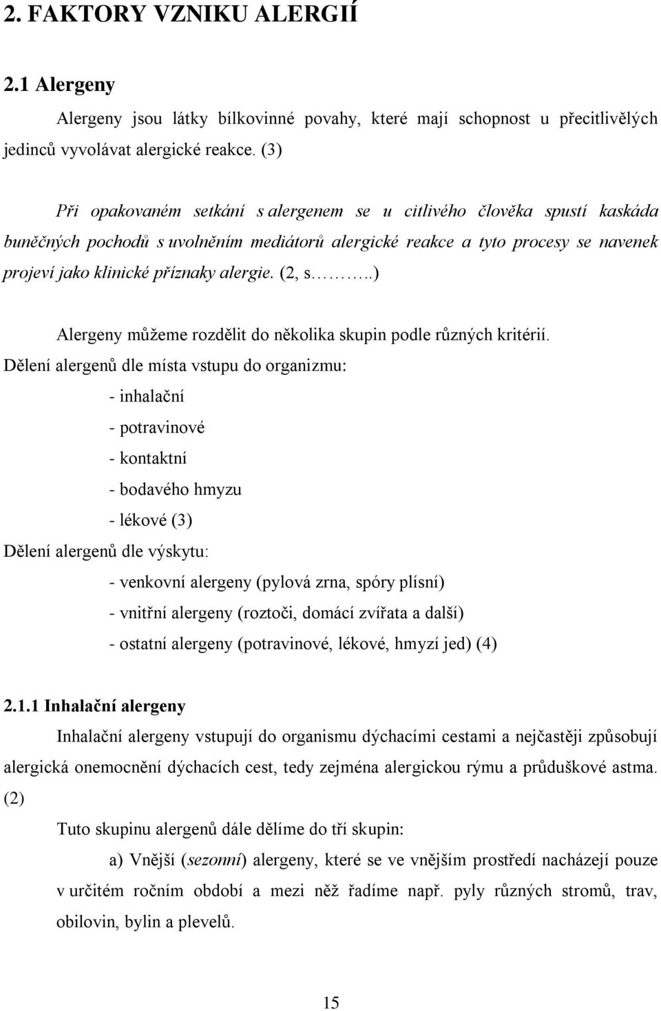 (2, s..) Alergeny můţeme rozdělit do několika skupin podle různých kritérií.