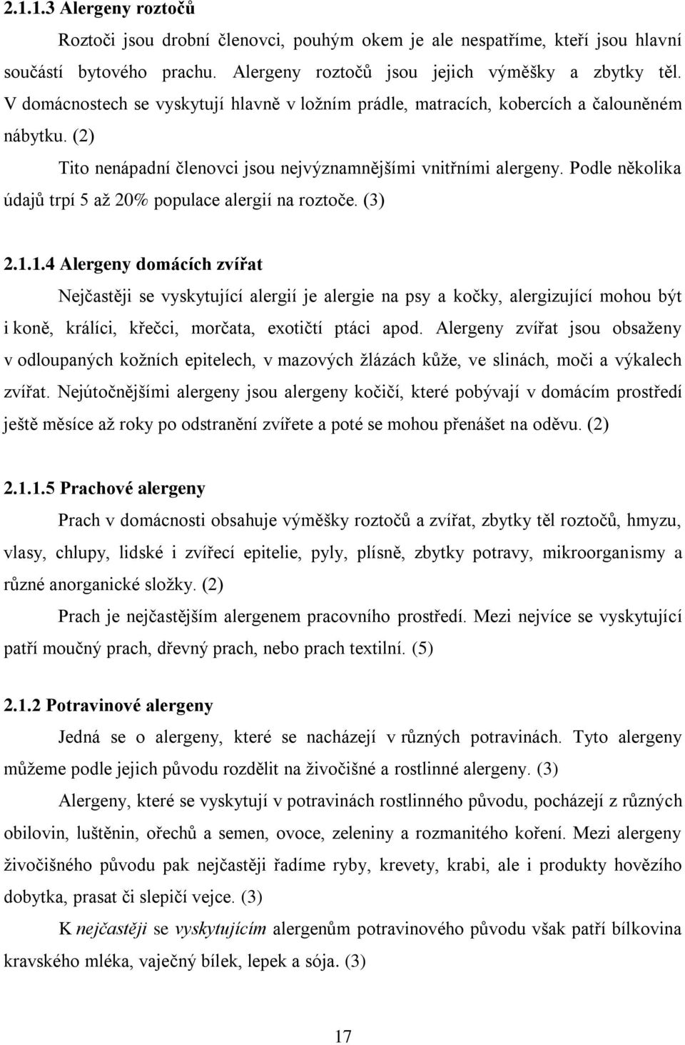 Podle několika údajů trpí 5 aţ 20% populace alergií na roztoče. (3) 2.1.