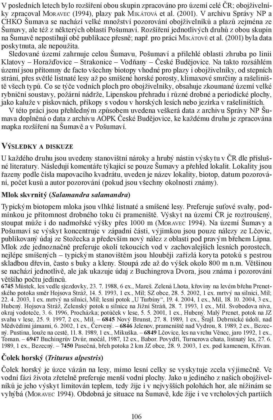 Rozšíření jednotlivých druhů z obou skupin na Šumavě nepostihují obě publikace přesně; např. pro práci MIKÁTOVÉ et al. (2001) byla data poskytnuta, ale nepoužita.