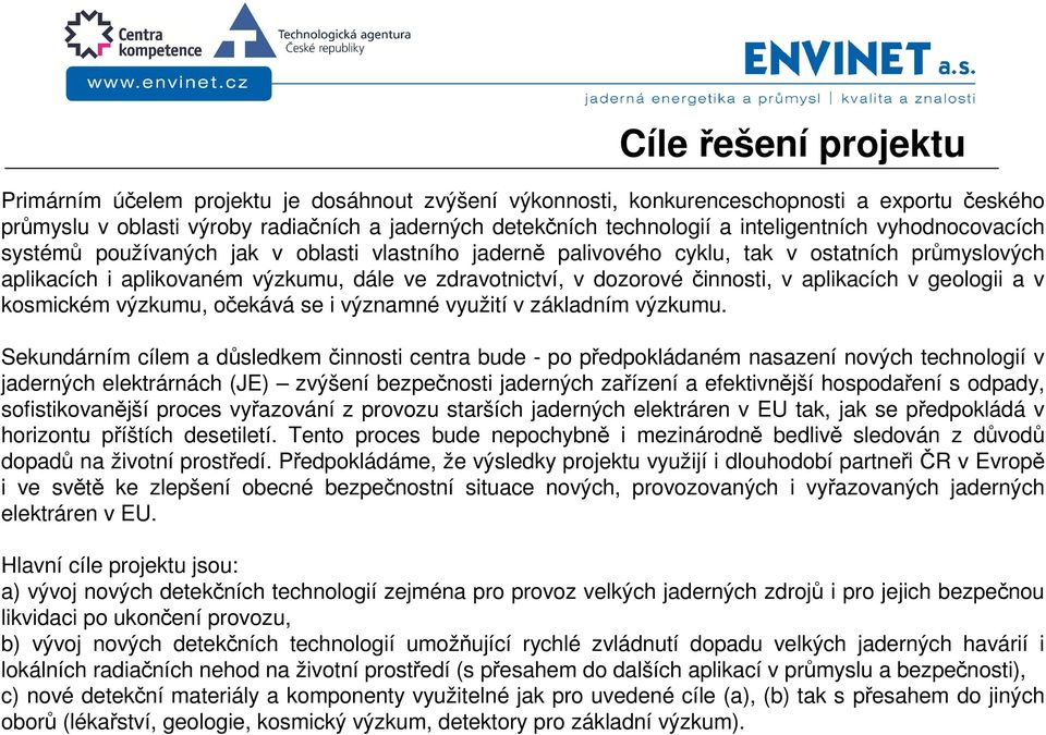 činnosti, v aplikacích v geologii a v kosmickém výzkumu, očekává se i významné využití v základním výzkumu.