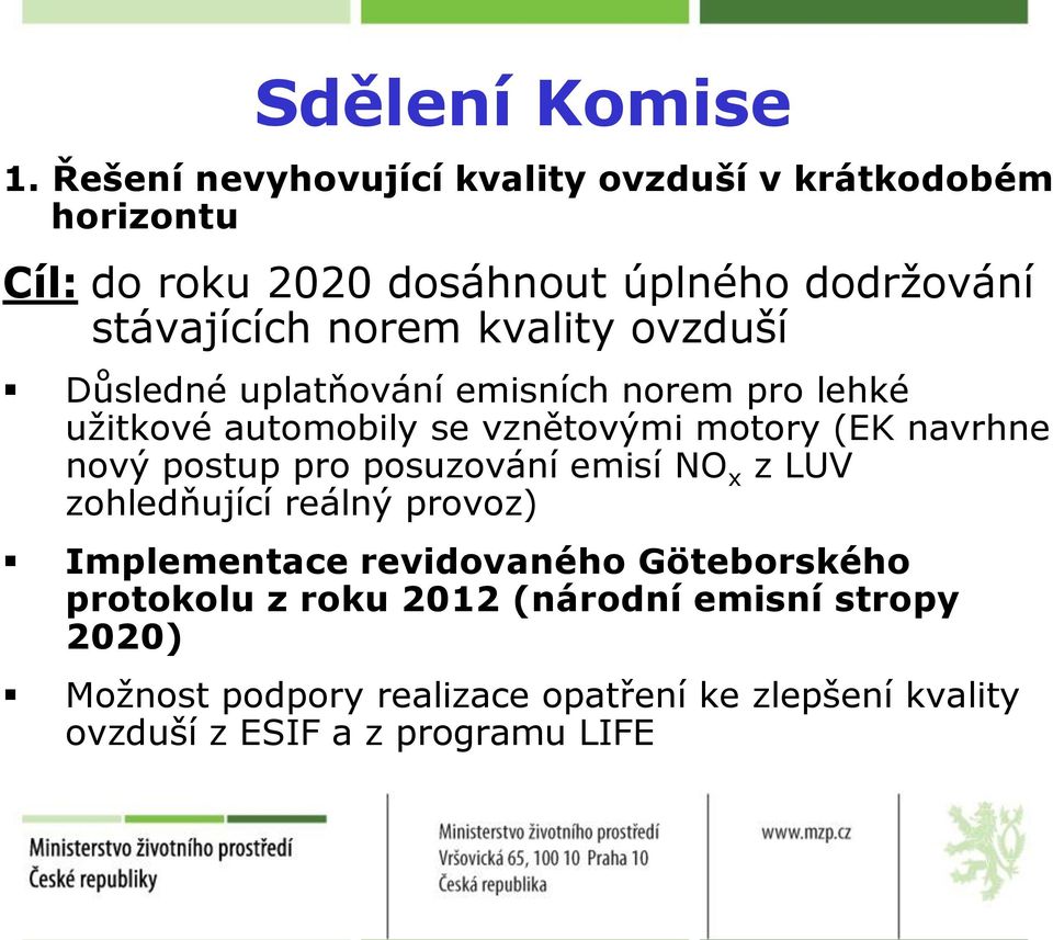 kvality ovzduší Důsledné uplatňování emisních norem pro lehké užitkové automobily se vznětovými motory (EK navrhne nový postup