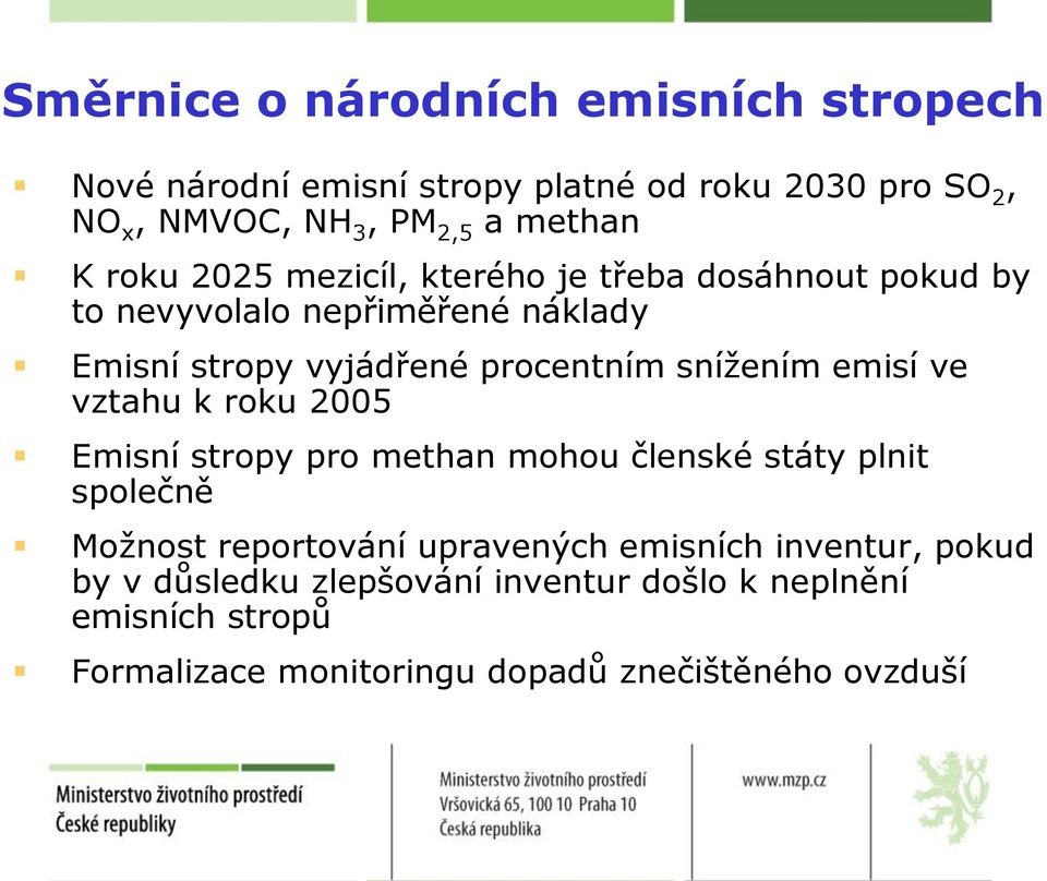 snížením emisí ve vztahu k roku 2005 Emisní stropy pro methan mohou členské státy plnit společně Možnost reportování upravených