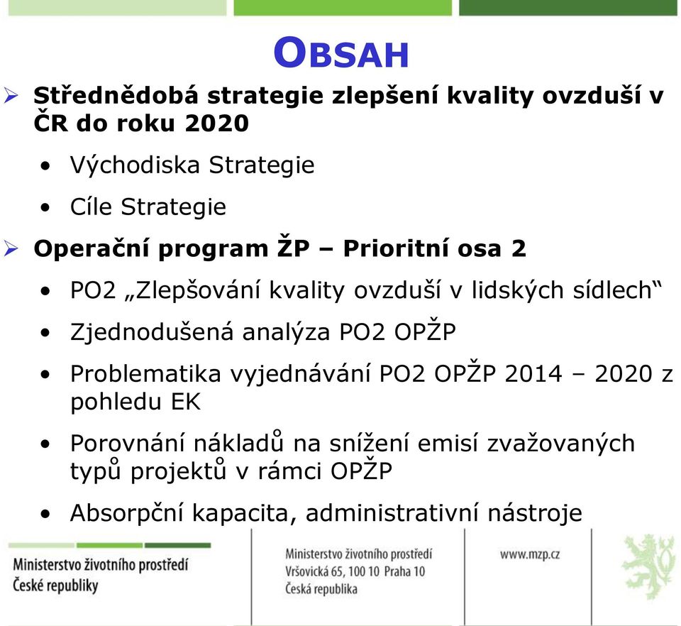 Zjednodušená analýza PO2 OPŽP Problematika vyjednávání PO2 OPŽP 2014 2020 z pohledu EK Porovnání