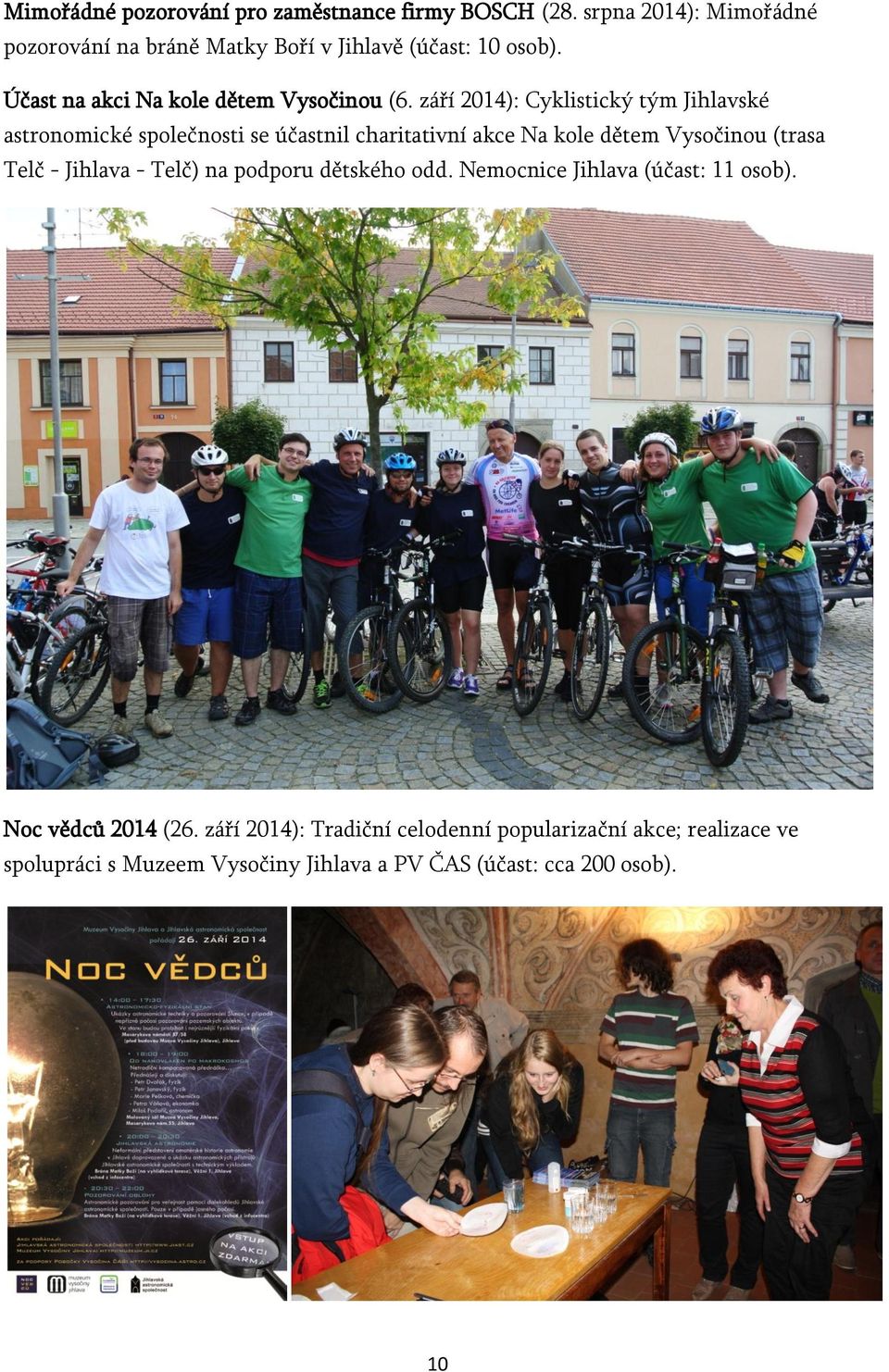 září 2014): Cyklistický tým Jihlavské astronomické společnosti se účastnil charitativní akce Na kole dětem Vysočinou (trasa Telč -