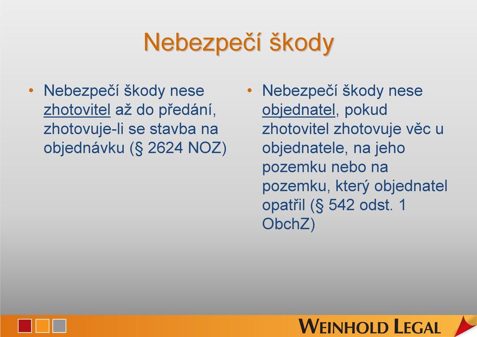 nese objednatel, pokud zhotovitel zhotovuje věc u objednatele, na