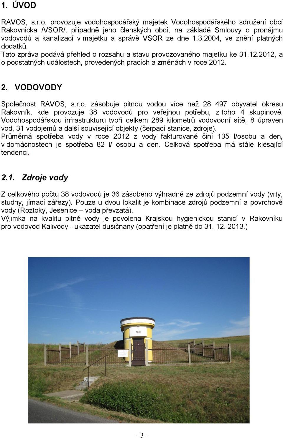 3.2004, ve znění platných dodatků. Tato zpráva podává přehled o rozsahu a stavu provozovaného majetku ke 31.12.2012, a o podstatných událostech, provedených pracích a změnách v roce 20